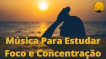 Música Para Estudar – Foco e Concentração