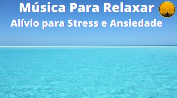 Música Para Relaxar Alívio para Stress e Ansiedade