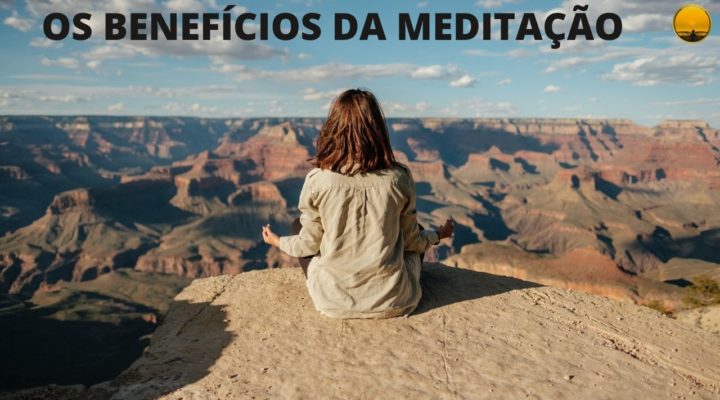 OS BENEFÍCIOS DA MEDITAÇÃO