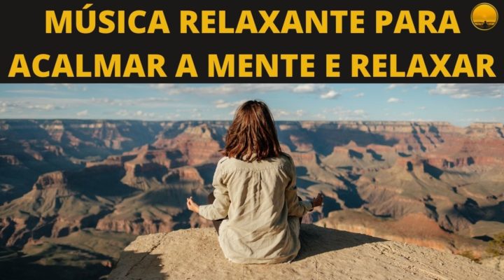 Música Relaxante Para Acalmar a Mente