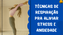 TÉCNICAS DE RESPIRAÇÃO PARA ALIVIAR STRESS E ANSIEDADE